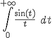 \Large{\Bigint_{0}^{+\infty}\frac{\sin(t)}{t}\quad dt}